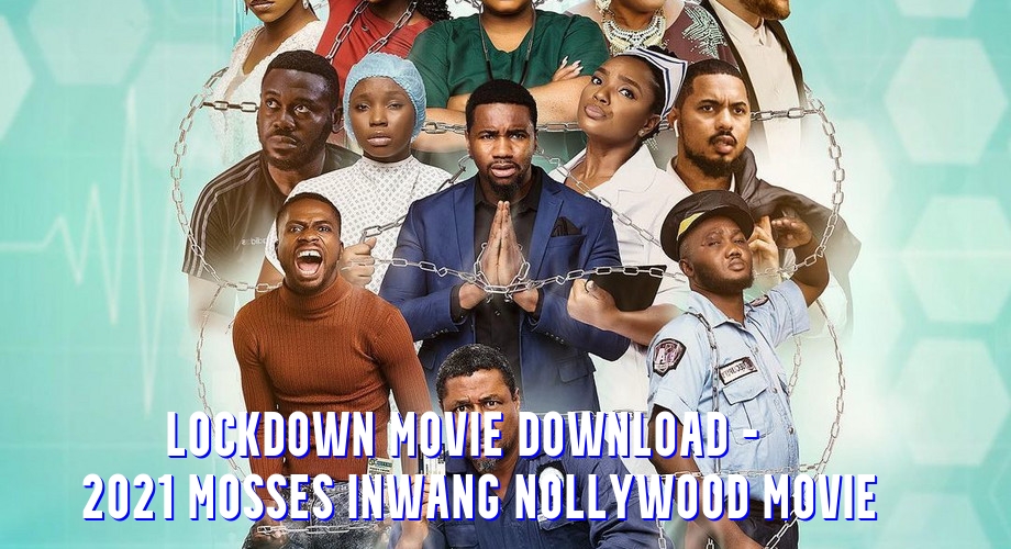 Lockdown Movie Download - 2021 Mosses Inwang Nollywood Movie