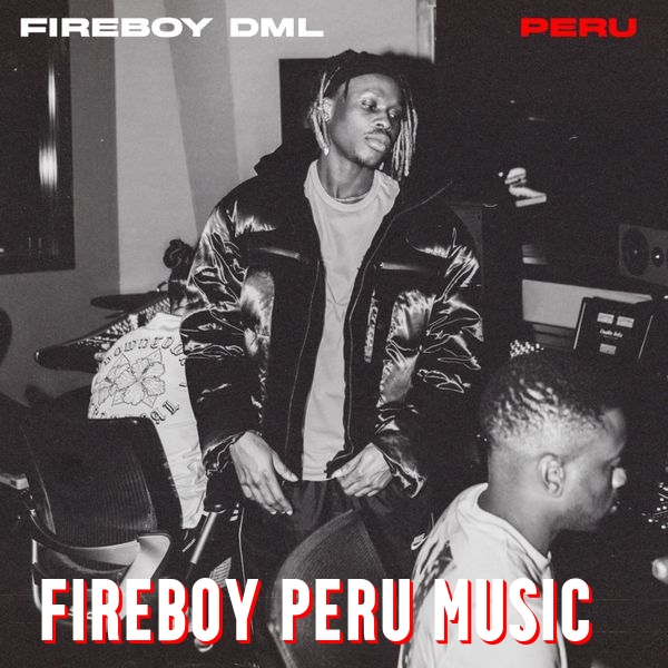 Fireboy Peru Music Download