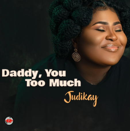 Daddy You Too Much by Judikay